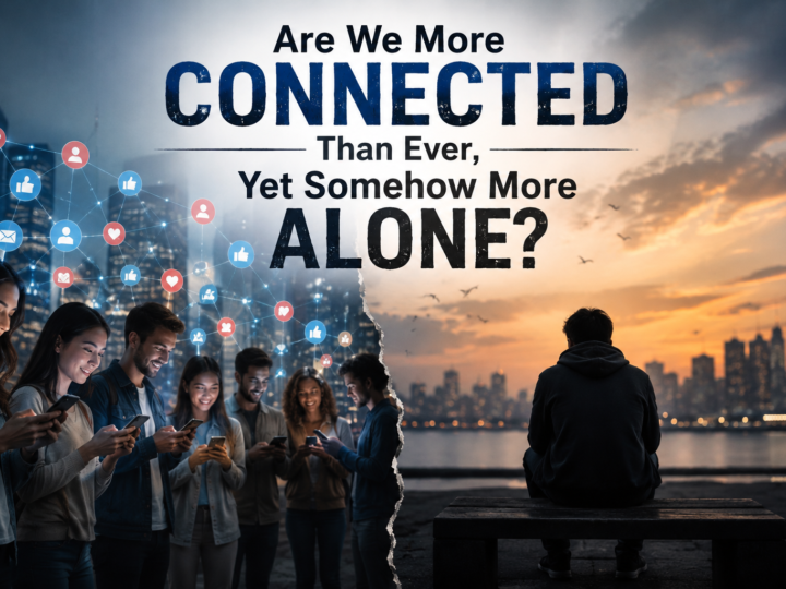 Are We More Connected Than Ever, Yet Somehow More Alone