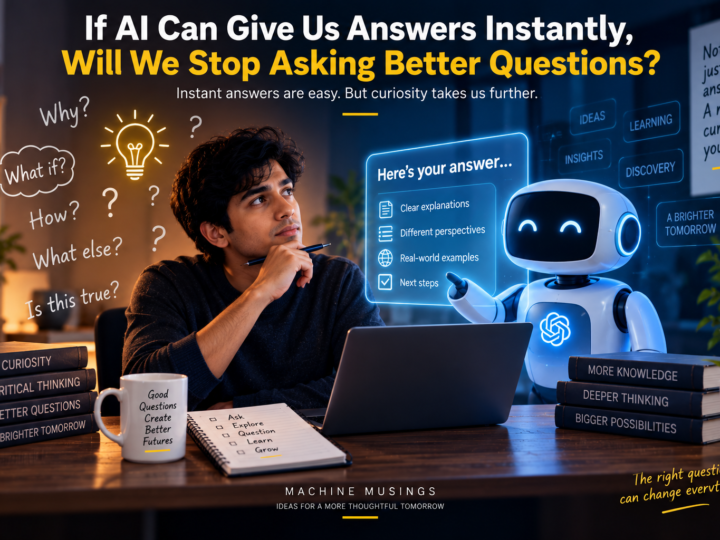 If AI Can Give Us Answers Instantly, Will We Stop Asking Better Questions?